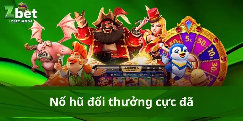 Nổ hũ đổi thưởng cực đã tại nhà cái Zbet