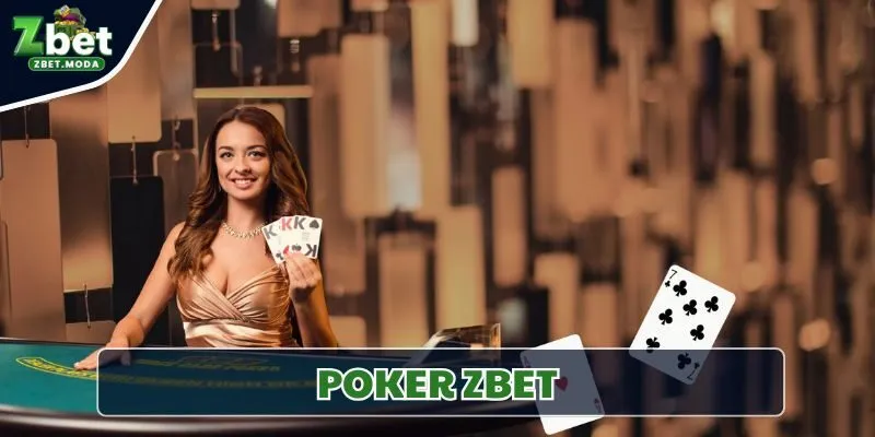 Poker Zbet - Cánh Cửa Dẫn Đến Đỉnh Cao Của Trò Chơi Trí Tuệ