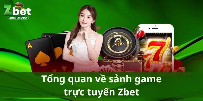 Tổng quan về sảnh game trực tuyến Zbet