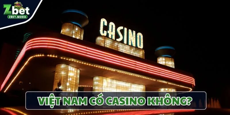 Việt Nam Có Casino Không? Tìm Hiểu Thế Giới Online Hấp Dẫn