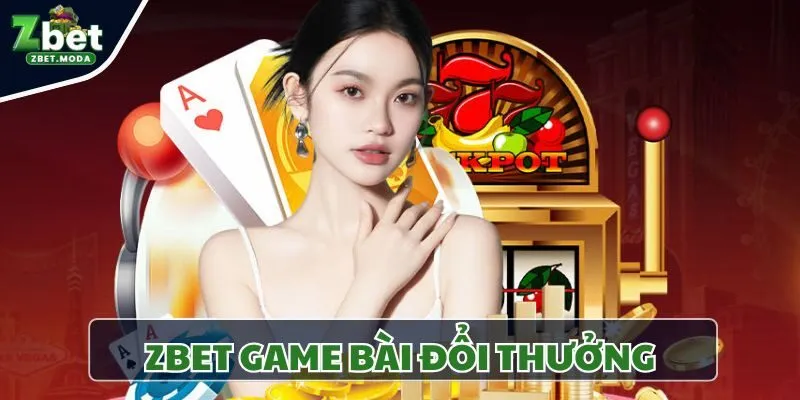 Zbet Game Bài Đổi Thưởng - Thế Giới Đỏ Đen Hấp Dẫn Nhất